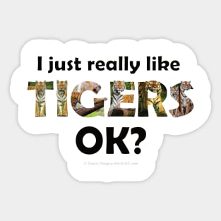 I just really like tigers ok? - wildlife oil painting word art Sticker